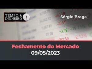 Veja o fechamento dos mercados de commodities e financeiro (09.05.2023) com Sérgio Braga