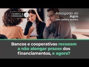 O que fazer quando bancos e cooperativas recusam a não alongar prazos dos financiamentos