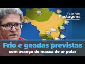 Frio e geadas previstas com avanço de massa de ar polar . Chuvas no litoral do Nordeste e Norte.