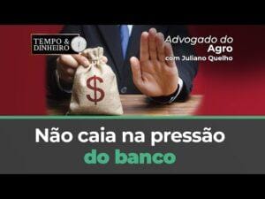Não caia na pressão do banco: faça seu alongamento da dívida rural