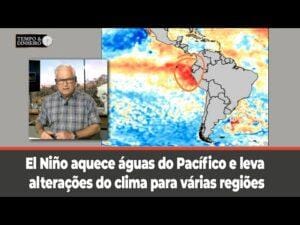 El Niño aquece águas do Pacífico e leva alterações do clima para várias regiões