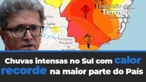 Chuvas intensas no Sul com calor recorde prevalecendo na maior parte do País