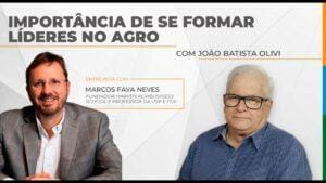 Importância de formar lideres no agro – Marcos Fava Neves