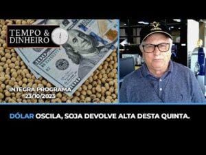 Dólar oscila, Soja devolve alta desta quinta.
