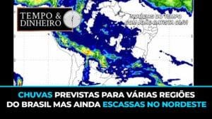 Chuvas previstas para várias regiões do Brasil mas ainda escassas no Nordeste