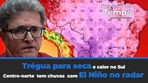 Chuva dá uma trégua para seca e calor no Sul. Centro-norte com chuvas irregulares.