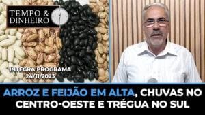 Arroz e Feijão em alta, Chuvas no Centro-oeste e trégua no Sul