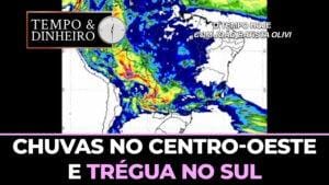 Chuvas no Centro-oeste e trégua no Sul
