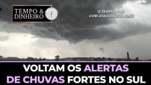 Voltam os alertas de chuvas fortes no Sul