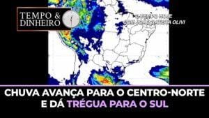Chuva avança para o Centro-Norte e dá trégua para o Sul