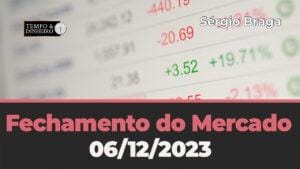 FECHAMENTO DO MERCADO  06/12 – com Sérgio Braga