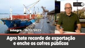 O agro bate recorde de exportação de soja e milho, e coloca milhões de dólares nos cofres públicos