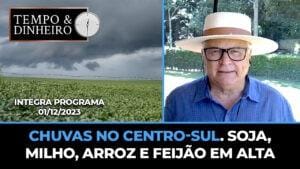 Chuvas no centro-sul. Soja, milho, arroz e feijão em alta