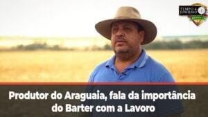 Renato Figueiredo , produtor do Araguaia, fala da importância do barter com a Lavoro