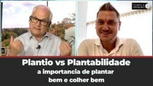 Plantio vs Plantabilidade. A importância de plantar bem e colher bem.