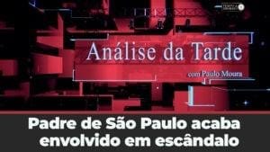 Padre de São Paulo acaba envolvido em escândalo ? Quem é? Paulo Moura comenta