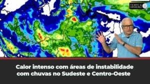 Calor com áreas de instabilidade e chuvas no Sudeste e Centro-Oeste do país. Chuva  esperada no PR
