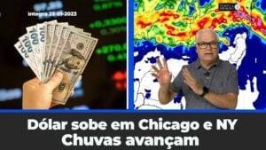 Dólar sobe em dia de alta em Chicago e Nova York. Chuvas avançam por boa parte do território.