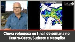 Chuva volumosa no final  de semana no Centro-Oeste, Sudeste e Matopiba