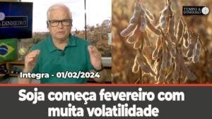 Soja começa fevereiro com muita volatilidade e temperaturas elevadas na América do Sul