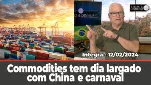 Commodities tem dia largado com China e carnaval. Chuvas chegam a várias regiões. Calor permanece