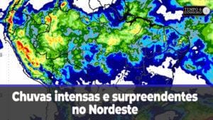 Chuvas intensas e surpreendentes no Nordeste e em boa parte do País e irregulares no Sul do País