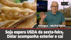 Soja espera USDA da sexta-feira. Dólar acompanha exterior e cai.