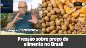 Pressão sobre preço dos alimentos no Brasil, Chuva intensa no Paraná, vitória de Putin nas eleições