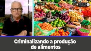 Editorial: Criminalizando a produção de alimentos