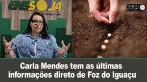 Ensoja: Carla Mendes tem as últimas informações direto de Foz do Iguaçu, com apoio da Riza Sementes