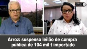 Arroz: suspenso leilão de compra pública de 104 mil t importado para hoje. Carla Mendes comenta