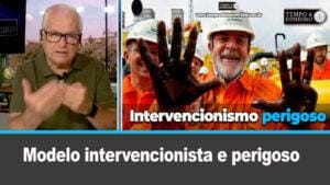 Lula e Petrobras: modelo intervencionista e perigoso