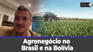 Agronegócio no Brasil e na Bolívia.  Acompanhe o comentário de Alexandre Gazolla