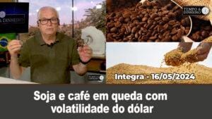 Soja e café em queda com volatilidade do dólar. Chuvas voltam ao RS, parte do Nordeste