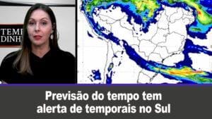 Previsão do tempo tem alerta de temporais no Sul, Norte e Nordeste. Brasil Central ainda seco