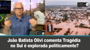 Tragédia no Rio Grande do Sul é explorada politicamente? João Batista Olivi comenta