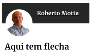 Aqui tem flecha – por Roberto Motta