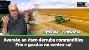 Aversão ao risco derruba commodities . Dólar sobe. Frio e geadas previstas em áreas do centro-sul