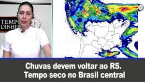 Chuvas devem voltar ao RS. Tempo seco no Brasil central