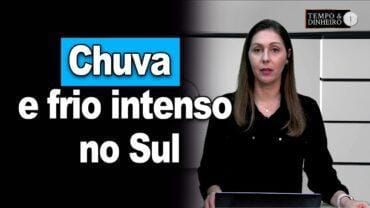 Chuva e frio intenso no Sul com frente avançando pelo Sudeste, MS, litoral do Nordeste e norte do Br