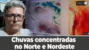 Chuvas concentradas no Norte e Nordeste com trégua no Sul que enfrenta frio, diz Ronaldo Coutinho