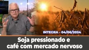 Soja pressionado e café com mercado nervoso. Dólar em alta. Frio e chuva no Sul