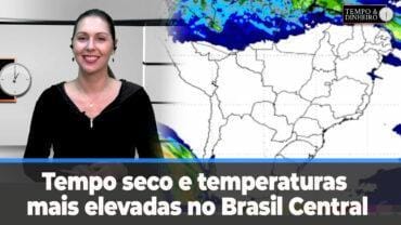 Tempo seco e temperaturas mais elevadas no Brasil Central. Sul com muita umidade