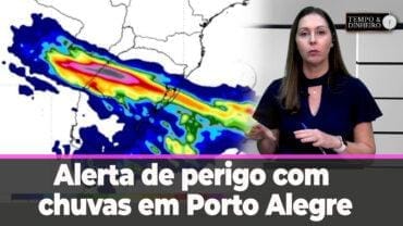 Alerta de perigo com chuvas no litoral do Nordeste, Pará, AM , Amapá e Porto Alegre.