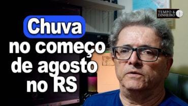 Chuva no começo de agosto no RS, pontuais no PR e SC e nos extremos do Br, informa Ronaldo Coutinho