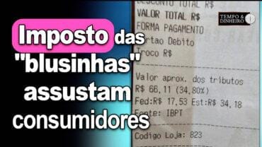 Imposto das “blusinhas” e outros tributos assustam consumidores. Comentários de João Batista Olivi