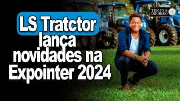 LS Tratctor lança novidades na Expointer 2024, no RS