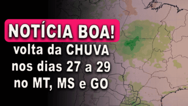 Notícia boa! Volta das chuvas nos dias 27 a 29 de setembro no MT, MS E GO