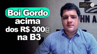 Boi gordo acima dos R$ 300@ na B3 e firme no mercado físico .Hyberville Neto comenta