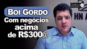 Boi gordo tem preços firmes e negócios acima de R$300@ . Hyberville Neto comenta